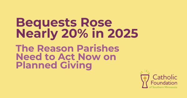 Bequests Rose Nearly 20% in 2025. The Reason Parishes Need to Act Now on Planned Giving
