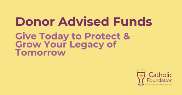 Donor Advised FundsGive Today to Protect & Grow Your Legacy of Tomorrow