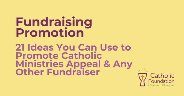 21 Ideas You Can Use to Promote Catholic Ministries Appeal & Any Other Fundraiser
