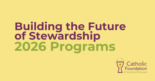 Building the Future of Catholic Stewardship in Southern Minnesota New 2026 Programs