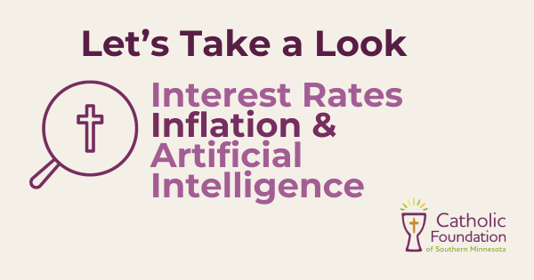 Let's take a look at interest rates, inflation and AI for Catholic orgs